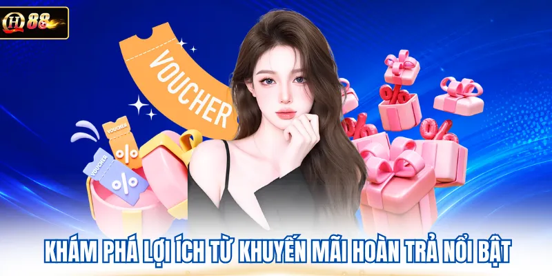 Khám phá lợi ích từ khuyến mãi hoàn trả nổi bật